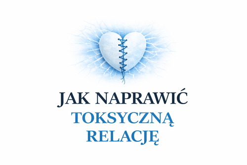 Jak Naprawić Toksyczną Relacje